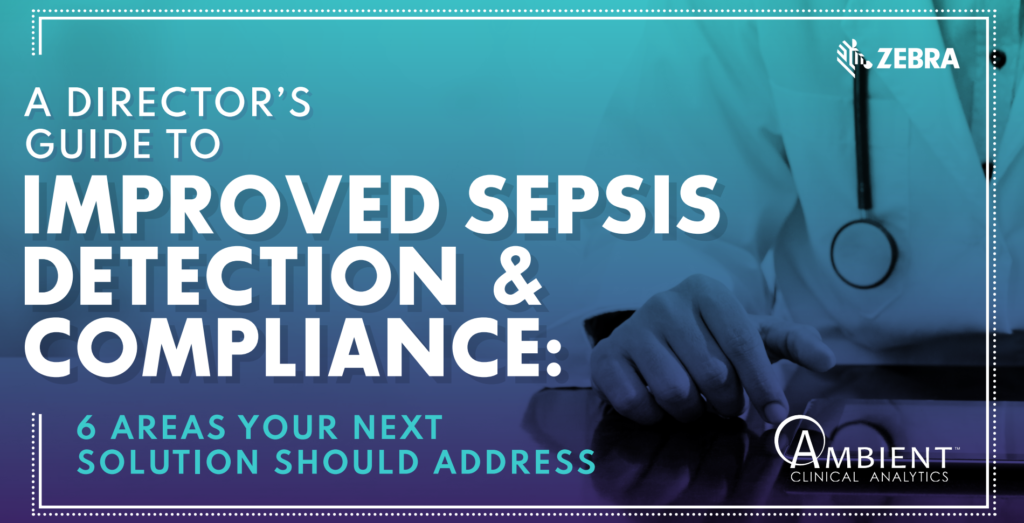 A Director's Guide To Improved Sepsis Detection & Compliance 6 Areas Your Next Solution Address